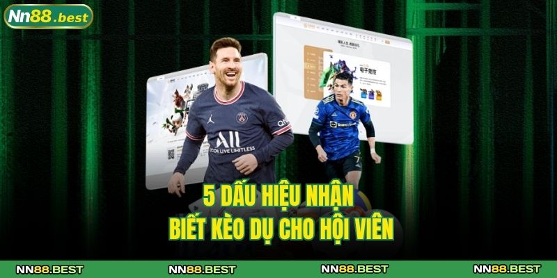 Cách Nhận Biết Kèo Dụ NN88 Hiệu Quả Với 5 Bí Quyết Hay Nhất 3 5 dấu hiệu nhận biết kèo dụ cho hội viên