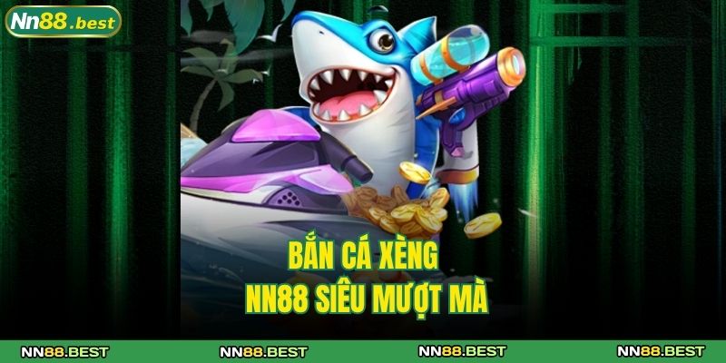 Bắn Cá Xèng NN88 Tung Đạn Cực Đã, Nhận Thưởng Siêu Khủng 3 Bắn cá xèng NN88 siêu mượt mà
