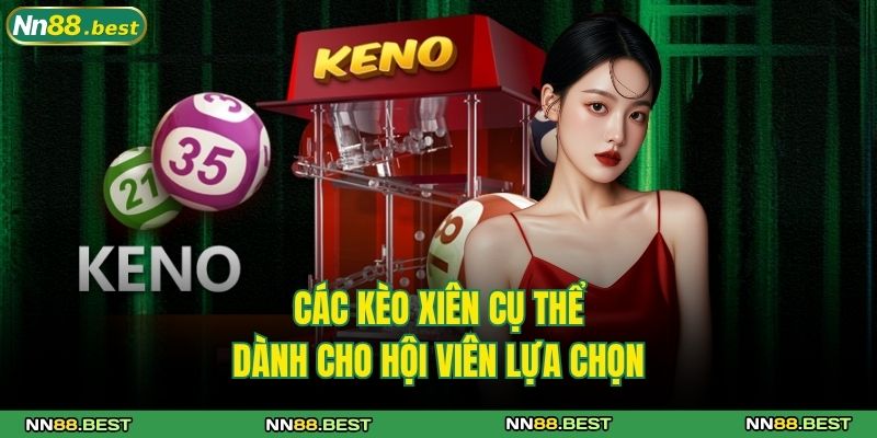 Kèo Xiên NN88 Và Các Bí Quyết Chốt Đơn Thực Sự Hiệu Quả 3 Các kèo xiên cụ thể dành cho hội viên lựa chọn