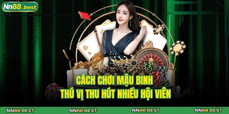 Cách Chơi Mậu Binh NN88 Chi Tiết Cho Người Mới Bắt Đầu 2 Cách chơi mậu binh thú vị thu hút nhiều hội viên