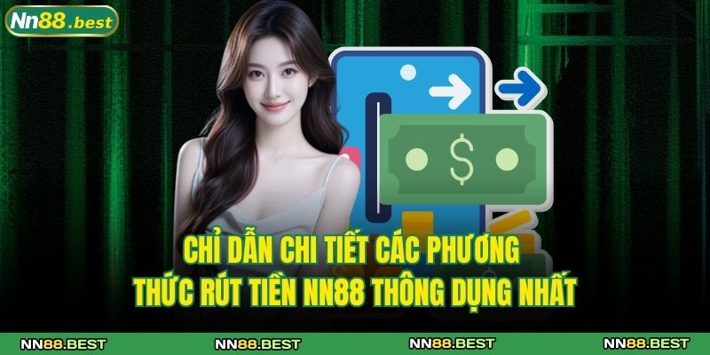Rút Tiền NN88 - Hướng Dẫn Chi Tiết An Toàn Và Nhanh Gọn 3 Chỉ dẫn chi tiết các phương thức rút tiền NN88 thông dụng nhất