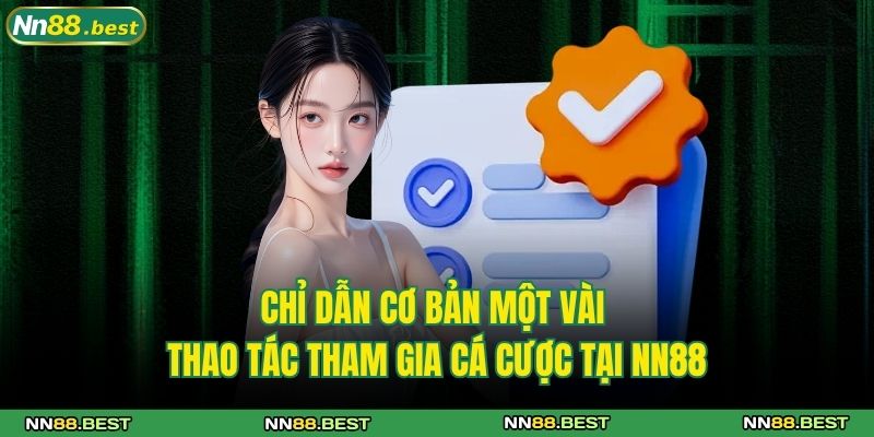 NN88 21 Chỉ dẫn cơ bản một vài thao tác tham gia cá cược tại NN88