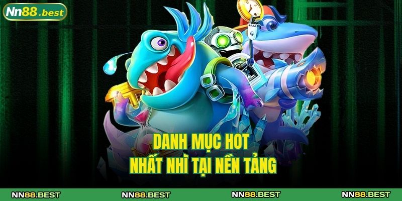 Danh mục hot nhất nhì tại nền tảng