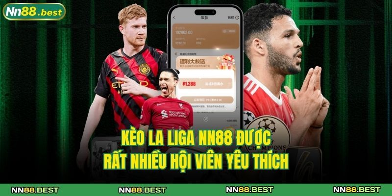 Kèo La Liga NN88 được rất nhiều hội viên yêu thích 