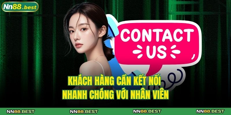 Cách Nhận Hỗ Trợ Từ Nhà Cái NN88 Tiện Lợi, Nhanh Chóng 4 Khách hàng cần kết nối nhanh chóng với nhân viên