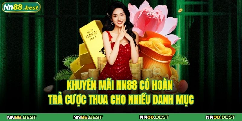 Khuyến Mãi NN88 - Ưu Đãi Khủng Dành Cho Mọi Thành Viên 3 Khuyến mãi NN88 có hoàn trả cược thua cho nhiều danh mục