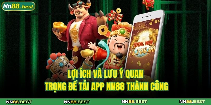 Tải App NN88 - Hướng Dẫn Cài Đặt Nhanh Chóng Và An Toàn 4 Lợi ích và lưu ý quan trọng để tải app NN88 thành công