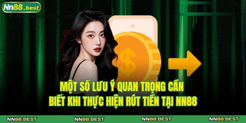 Rút Tiền NN88 - Hướng Dẫn Chi Tiết An Toàn Và Nhanh Gọn 4 Một số lưu ý quan trọng cần biết khi thực hiện rút tiền tại NN88