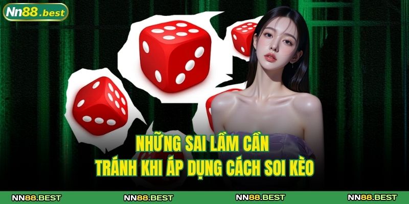 Những sai lầm cần tránh khi áp dụng cách soi kèo