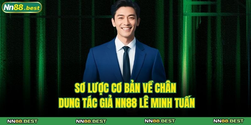 Tác Giả NN88 1 Sơ lược cơ bản về chân dung tác giả NN88 Lê Minh Tuấn