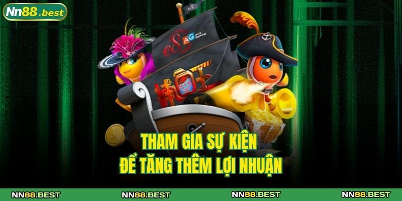 Tham gia sự kiện để tăng thêm lợi nhuận