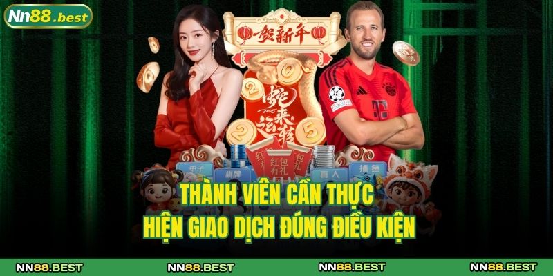 Khuyến Mãi NN88 - Ưu Đãi Khủng Dành Cho Mọi Thành Viên 4 Thành viên cần thực hiện giao dịch đúng điều kiện