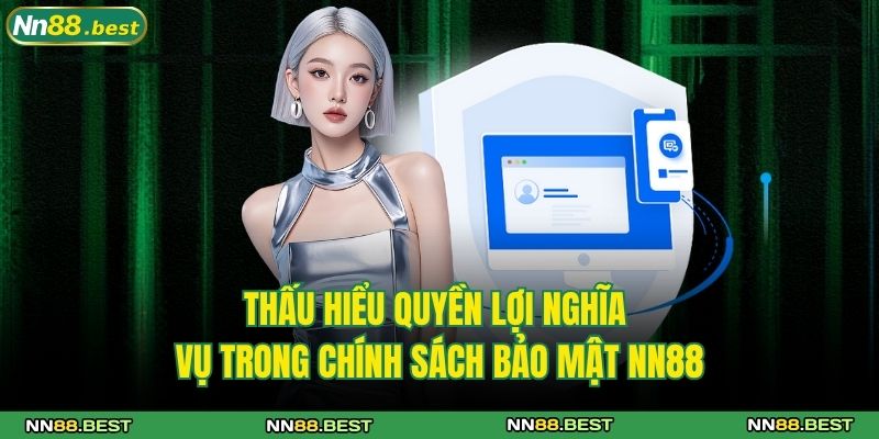 Chính Sách Bảo Mật NN88 3 Thấu hiểu quyền lợi nghĩa vụ trong chính sách bảo mật NN88