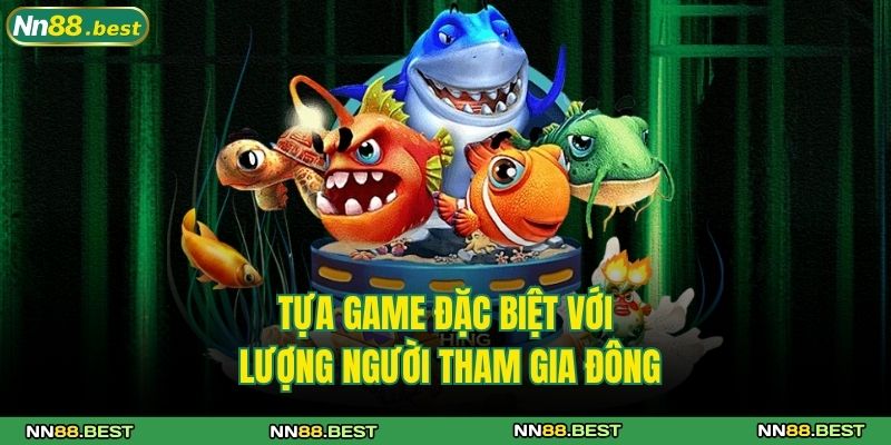 Bắn Cá Xèng NN88 Tung Đạn Cực Đã, Nhận Thưởng Siêu Khủng 2 Tựa game đặc biệt với lượng người tham gia đông